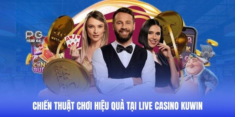 chien-thuat-choi-live-casino-kuwin-hieu-qua