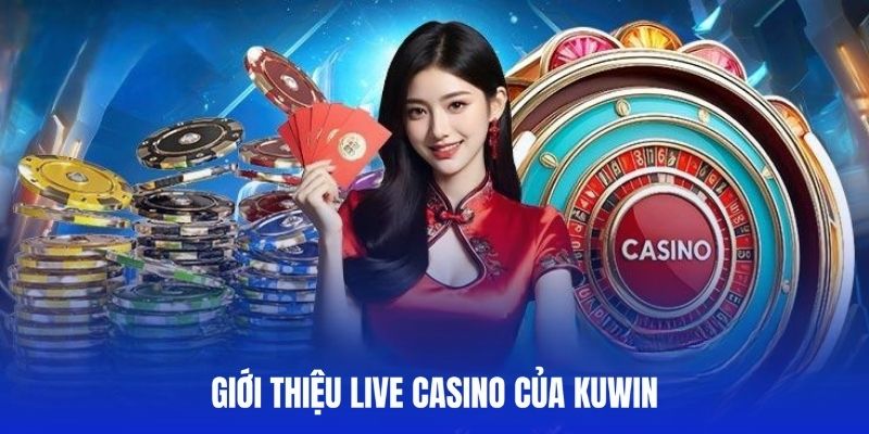 gioi-thieu-live-casino-kuwin