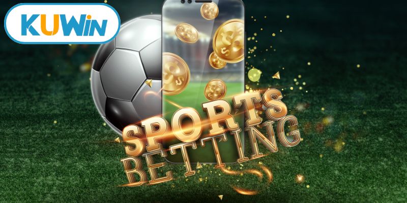 Sảnh cược mang lại nhiều thế mạnh vượt trội cho khách hàng tham gia thể thao KUWIN